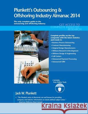 Plunkett's Outsourcing & Offshoring Industry Almanac 2014 : Outsourcing & Offshoring Industry Market Research, Statistics, Trends & Leading Companies Jack W. Plunkett 9781608797080 Plunkett Research - książka