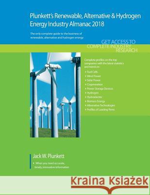 Plunkett's Renewable, Alt. & Hydro. Energy Industry Almanac 2018: Renewable Energy Industry (Iincluding Solar, Wind and Wave Power) Market Research, S Jack W. Plunkett 9781628314601 Plunkett Research - książka