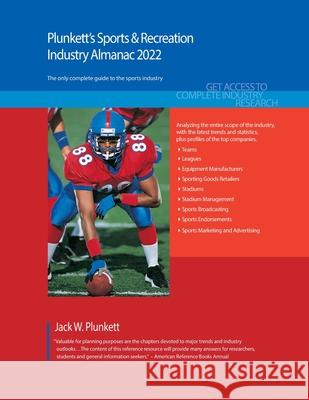 Plunkett's Sports & Recreation Industry Almanac 2022: Sports & Recreation Industry Market Research, Statistics, Trends and Leading Companies Jack Plunkett 9781628316094 Plunkett Research - książka