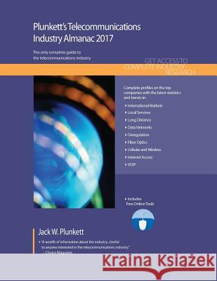 Plunkett's Telecommunications Industry Almanac 2017: Telecommunications Industry Market Research, Statistics, Trends & Leading Companies Jack W. Plunkett 9781628314144 Plunkett Research - książka