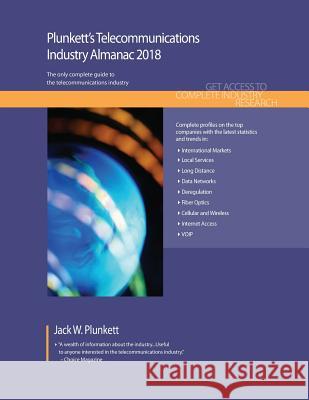 Plunkett's Telecommunications Industry Almanac 2018: Telecommunications Industry Market Research, Statistics, Trends & Leading Companies Jack W. Plunkett 9781628314496 Plunkett Research - książka