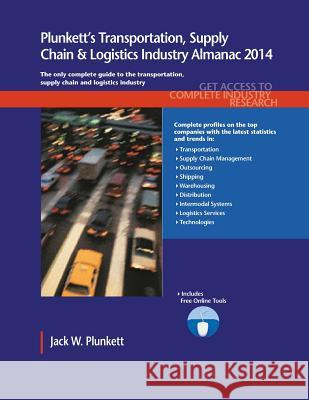 Plunkett's Transportation, Supply Chain & Logistics Industry Almanac 2014 Jack W. Plunkett 9781608797325 Plunkett Research - książka
