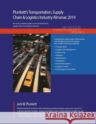 Plunkett's Transportation, Supply Chain & Logistics Industry Almanac 2019: Transportation, Supply Chain & Logistics Industry Market Research, Statisti Jack W. Plunkett 9781628314892 Plunkett Research - książka