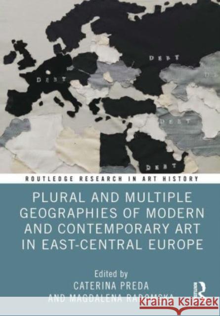 Plural and Multiple Geographies of Modern and Contemporary Art in East-Central Europe Caterina Preda Magdalena Radomska 9781032731742 Taylor & Francis Ltd - książka