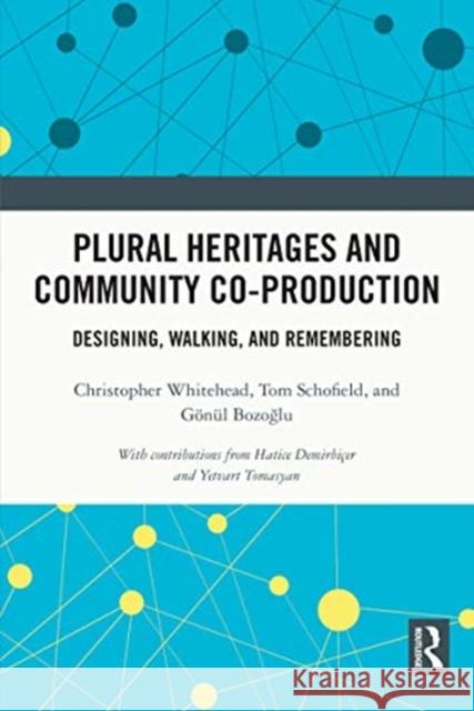 Plural Heritages and Community Co-Production: Designing, Walking, and Remembering Whitehead, Christopher 9780367486464 Routledge - książka