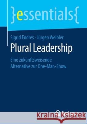 Plural Leadership: Eine Zukunftsweisende Alternative Zur One-Man-Show Endres, Sigrid 9783658271152 Springer - książka