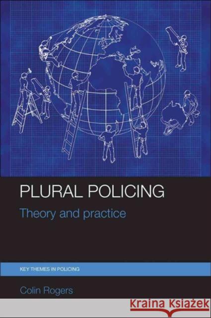 Plural Policing: Theory and Practice Colin Rogers   9781447325413 Policy Press - książka