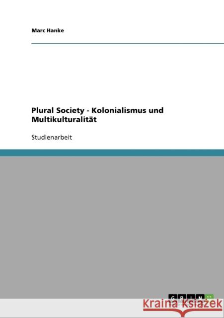 Plural Society - Kolonialismus und Multikulturalität Hanke, Marc 9783638641814 Grin Verlag - książka