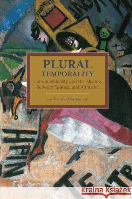 Plural Temporality: Transindividuality and the Aleatory Between Spinoza and Althusser Vittorio Morfino 9781608464807 Haymarket Books - książka