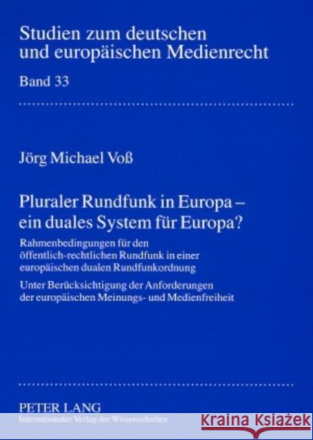 Pluraler Rundfunk in Europa - Ein Duales System Fuer Europa?: Rahmenbedingungen Fuer Den Oeffentlich-Rechtlichen Rundfunk in Einer Europaeischen Duale Dörr, Dieter 9783631570777 Lang, Peter, Gmbh, Internationaler Verlag Der - książka