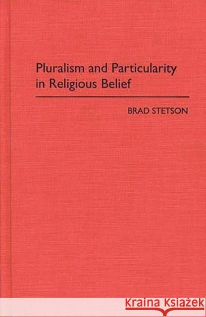 Pluralism and Particularity in Religious Belief Brad Stetson 9780275947392 Praeger Publishers - książka