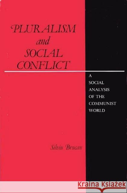 Pluralism and Social Conflict: A Social Analysis of the Communist World Brucan, Silviu 9780275934750 Praeger Publishers - książka