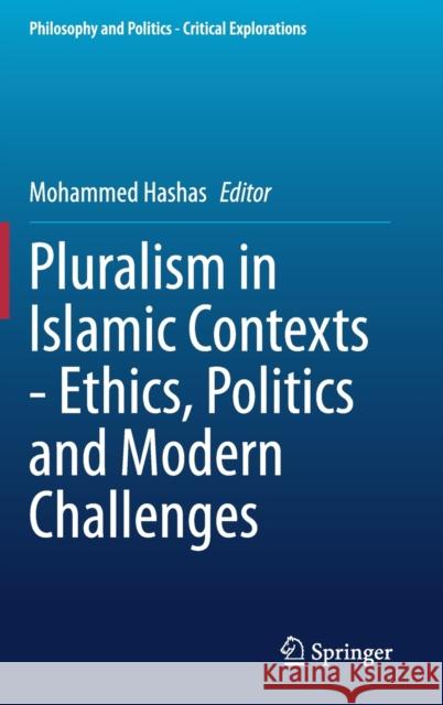 Pluralism in Islamic Contexts - Ethics, Politics and Modern Challenges Mohammed Hashas 9783030660888 Springer - książka