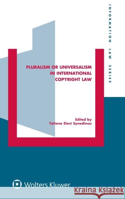 Pluralism or Universalism in International Copyright Law Tatiana Eleni Synodinou 9789403503554 Kluwer Law International - książka