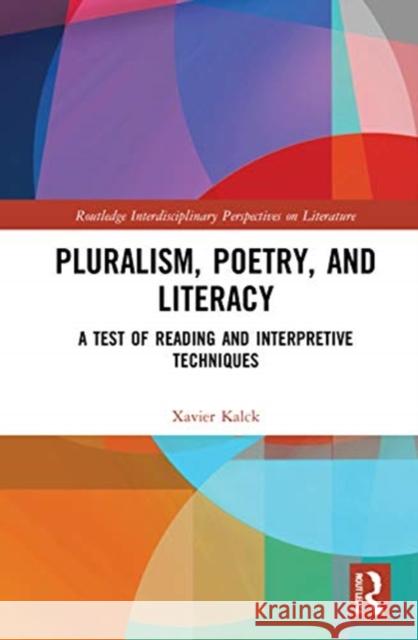 Pluralism, Poetry, and Literacy: A Test of Reading and Interpretive Techniques Xavier Kalck 9780367191559 Routledge - książka