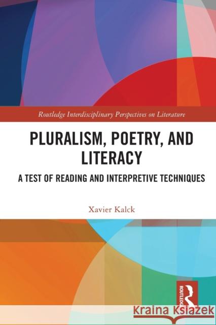Pluralism, Poetry, and Literacy: A Test of Reading and Interpretive Techniques Xavier Kalck 9780367741198 Routledge - książka