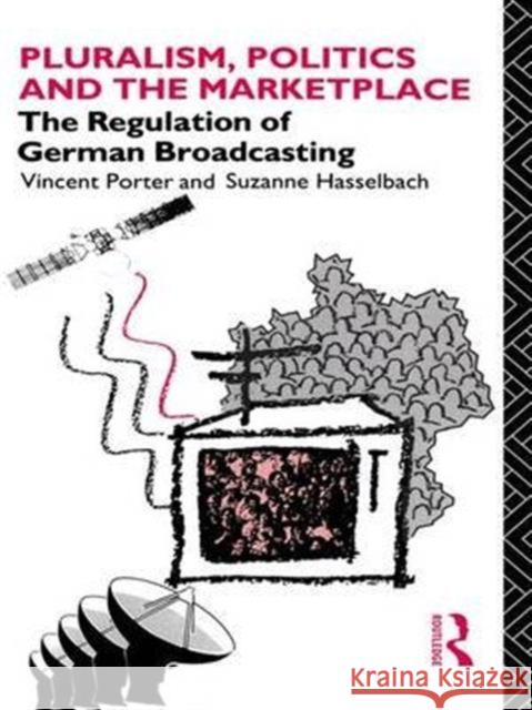 Pluralism, Politics and the Marketplace: The Regulation of German Broadcasting Vincent Porter Suzanne Hasselbach 9781138978591 Routledge - książka