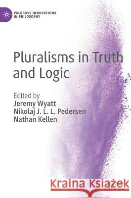 Pluralisms in Truth and Logic Nikolaj Pedersen Jeremy Wyatt Nathan Kellen 9783319983455 Palgrave MacMillan - książka