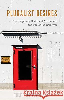 Pluralist Desires: Contemporary Historical Fiction and the End of the Cold War  9781571139528 Camden House (NY) - książka
