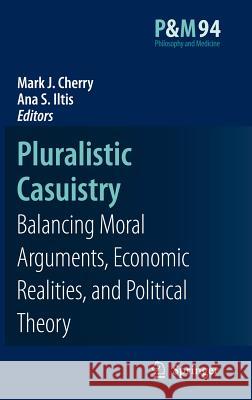 Pluralistic Casuistry: Moral Arguments, Economic Realities, and Political Theory Cherry, Mark J. 9781402062599 Springer - książka