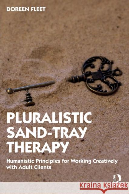 Pluralistic Sand-Tray Therapy: Humanistic Principles for Working Creatively with Adult Clients Doreen Fleet 9780367747749 Routledge - książka
