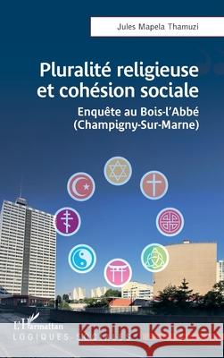 Pluralit? religieuse et coh?sion sociale: Enqu?te au Bois-l'Abb? (Champigny-Sur-Marne) Jules Mapel 9782336508276 Editions L'Harmattan - książka