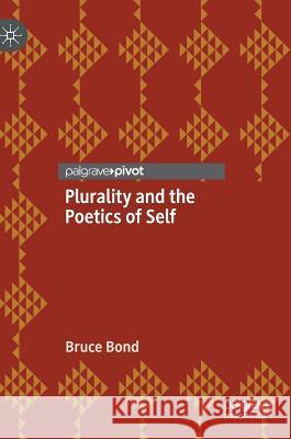 Plurality and the Poetics of Self Bruce Bond 9783030187170 Palgrave Pivot - książka