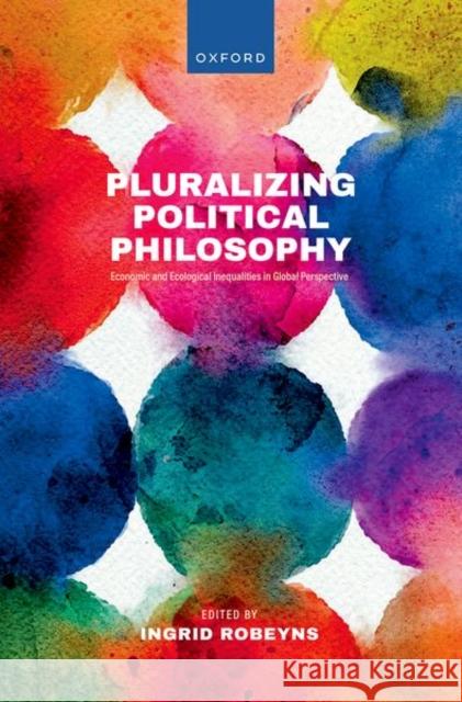 Pluralizing Political Philosophy: Economic and Ecological Inequalities in Global Perspective  9780198887560 Oxford University Press - książka