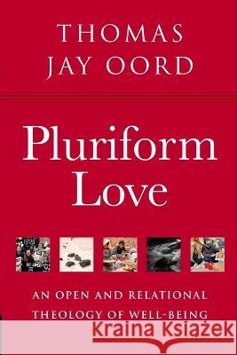 Pluriform Love: An Open and Relational Theology of Well-Being Thomas Jay Oord   9781948609579 Sacrasage Press - książka