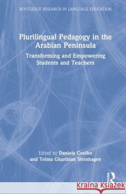 Plurilingual Pedagogy in the Arabian Peninsula: Transforming and Empowering Students and Teachers Coelho, Daniela 9781032326450 Taylor & Francis Ltd - książka