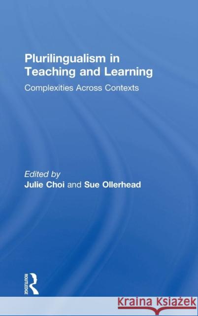 Plurilingualism in Teaching and Learning: Complexities Across Contexts Julie Choi Sue Ollerhead 9781138228474 Routledge - książka