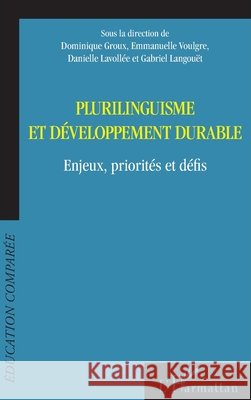 Plurilinguisme et développement durable: Enjeux, priorités et défis Groux, Dominique, Langouet Gabriel, Voulgre, Emmanuelle 9782343201238 Editions L'Harmattan - książka