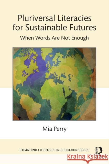 Pluriversal Literacies for Sustainable Futures: When Words Are Not Enough Mia Perry 9781032285146 Routledge - książka