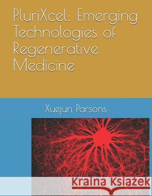 PluriXcel: Emerging Technologies of Regenerative Medicine Parsons, Xuejun H. 9781521929131 Independently Published - książka