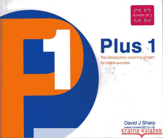 Plus 1: The Introductory Coaching System for Maths Success David Joseph Sharp 9780953981212 Power of 2 Publishing - książka