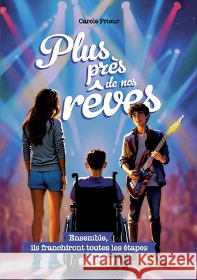 Plus pr?s de nos r?ves: Ensemble, ils franchiront toutes les ?tapes Carole Prieur 9782322598182 Bod - Books on Demand - książka