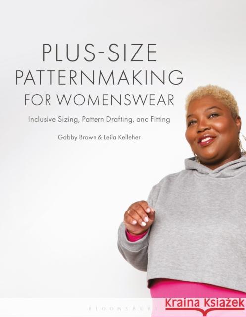 Plus-Size Patternmaking for Womenswear: Inclusive Sizing, Pattern Drafting, and Fitting Leila (Humber College/University of Guelph-Humber, Canada) Kelleher 9781350360174 Bloomsbury Visual Arts - książka