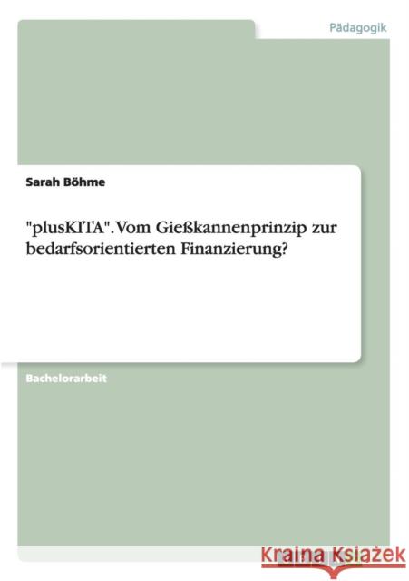 plusKITA. Vom Gießkannenprinzip zur bedarfsorientierten Finanzierung? Böhme, Sarah 9783668134522 Grin Verlag - książka