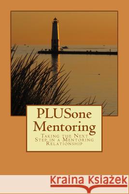 PLUSone Mentoring: Taking the Next Steps in a Mentoring Relationship Faust, Kurt W. 9781502324528 Createspace - książka