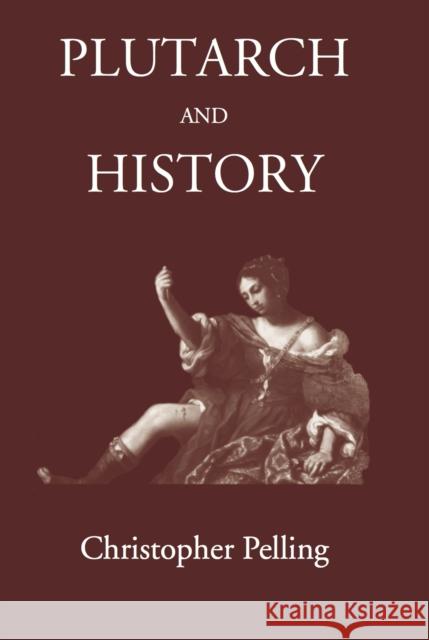 Plutarch and History: Eighteen Studies Christopher Pelling 9781905125531 Classical Press of Wales - książka