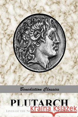 Plutarch: Lives of the noble Grecians and Romans (Complete and Unabridged) Plutarch 9781781395134 Benediction Classics - książka