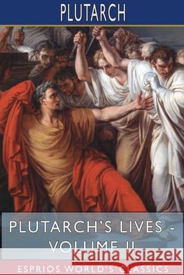 Plutarch's Lives - Volume II (Esprios Classics): Edited by Arthur Hugh Clough Plutarch 9781715655617 Blurb - książka