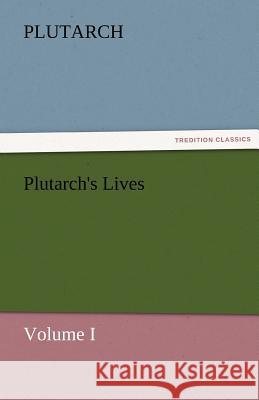 Plutarch's Lives, Volume I Plutarch 9783842474864 Tredition Classics - książka