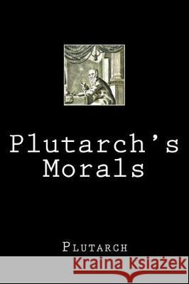 Plutarch's Morals Plutarch 9781723443251 Createspace Independent Publishing Platform - książka