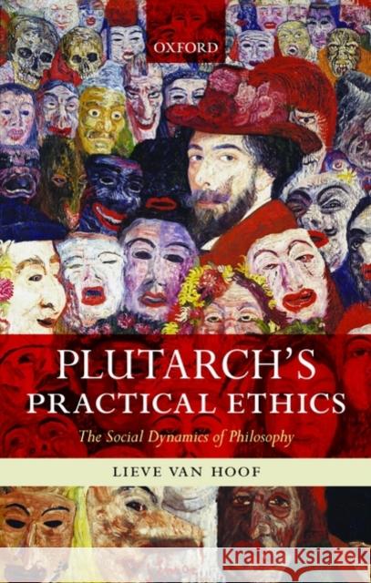 Plutarch's Practical Ethics: The Social Dynamics of Philosophy Van Hoof, Lieve 9780199583263 Oxford University Press, USA - książka