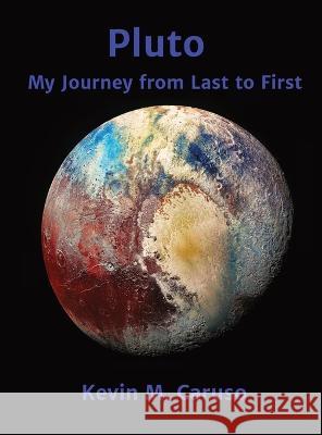 Pluto: My Journey from Last to First Kevin M Caruso   9781737269441 Kevin M Caruso - książka