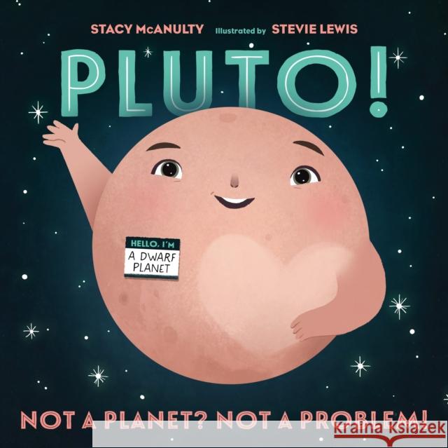 Pluto!: Not a Planet? Not a Problem! Stacy McAnulty Stevie Lewis 9781250813466 Henry Holt & Company - książka