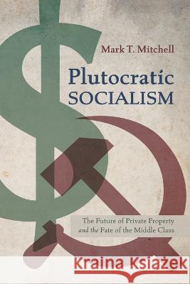 Plutocratic Socialism Mark T Mitchell 9781666736588 Front Porch Republic Books - książka