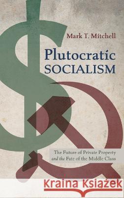 Plutocratic Socialism Mark T Mitchell 9781666795110 Front Porch Republic Books - książka