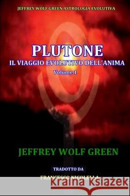 Plutone IL Viaggio Evolutivo Dell'Anima Volume 1 Jeffrey Wolf Green, Francesco Nicolella 9781533119018 Createspace Independent Publishing Platform - książka